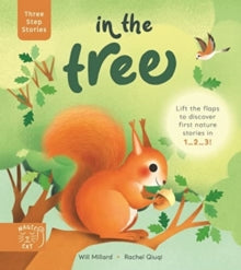 Three Step Stories  Three Step Stories: In the Tree: Lift the flaps to discover first nature stories in 1... 2... 3! - Will Millard; Rachel Qiuqi (Hardback) 14-04-2022 