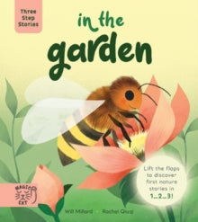 Three Step Stories  Three Step Stories: In the Garden: Lift the Flaps to Discover First Nature Stories in 1... 2... 3! - Will Millard; Rachel Qiuqi (Board book) 02-02-2023 