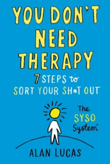You Don't Need Therapy: 7 Steps to Sort Your Sh*t Out - Alan Lucas (Paperback) 12-01-2021 