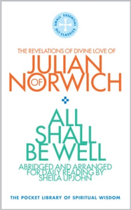 All Shall Be Well: The Revelations of Divine Love of Julian of Norwich - Sheila Upjohn (Paperback) 19-07-2021 