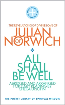 All Shall Be Well: The Revelations of Divine Love of Julian of Norwich - Sheila Upjohn (Paperback) 19-07-2021 