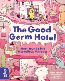 The Good Germ Hotel: Meet Your Body's Marvellous Microbes - Kim Sung-hwa; Kwon Soo-jin; Kim Ryung-eon; Chun Jong-sik (Hardback) 04-03-2021 