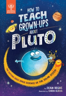 How to Teach Grown-Ups About Pluto: The cutting-edge space science of the solar system - Dean Regas; Aaron Blecha (Hardback) 05-05-2022 