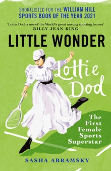 Little Wonder: Lottie Dod, the First Female Sports Superstar - Sasha Abramsky (Paperback) 02-06-2022 Short-listed for William Hill Sports Book of the Year 2021 2021.