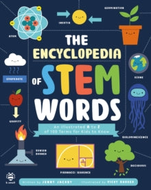 Illustrated Encyclopedias  The Encyclopedia of STEM Words: An Illustrated a to Z of 100 Terms for Kids to Know - Jenny Jacoby; Vicky Barker (Paperback) 01-06-2022 
