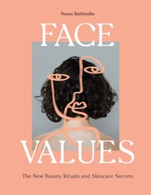 Face Values: Beauty Rituals and Skincare Secrets - Navaz Batliwalla (Hardback) 16-09-2021 