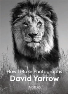 Masters of Photography  David Yarrow: How I Make Photographs - David Yarrow (Paperback) 17-03-2022 