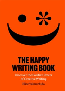 The Happy Writing Book: Discover the Positive Power of Creative Writing - Elise Valmorbida (Paperback) 30-09-2021 