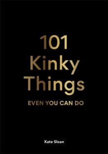 101 Kinky Things Even You Can Do - Kate Sloan (Hardback) 07-10-2021 