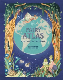 The Fairy Atlas: Fairy Folk of the World - Anna Claybourne; Miren Asiain Lora (Hardback) 29-09-2022 
