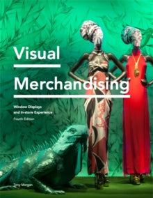 Visual Merchandising Fourth Edition: Window Displays, In-store Experience - Tony Morgan (Paperback) 18-11-2021 