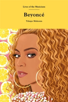 Lives of the Musicians  Beyonce - Tshepo Mokoena (Hardback) 11-11-2021 