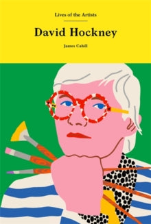 Lives of the Artists  David Hockney - James Cahill (Hardback) 21-10-2021 