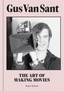 Gus Van Sant: The Art of Making Movies - Katya Tylevich (Hardback) 21-10-2021 