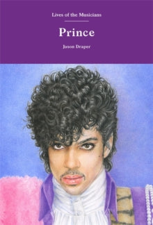 Lives of the Musicians  Prince - Jason Draper (Hardback) 11-11-2021 