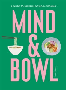Mind & Bowl: A Guide to Mindful Eating & Cooking - Joey Hulin (Hardback) 24-02-2022 