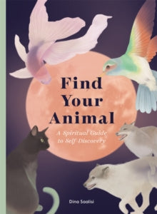 Find Your Animal: A Spiritual Guide to Self-discovery - Dina Saalisi (Hardback) 14-04-2022 