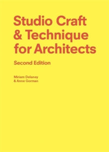 Studio Craft & Technique for Architects Second Edition - Anne Gorman; Miriam Delaney (Paperback) 06-01-2022 