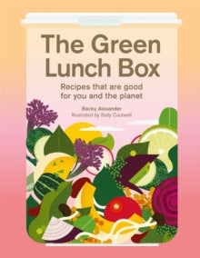 The Green Lunch Box: Recipes that are good for you and the planet - Becky Alexander (Hardback) 18-01-2022 