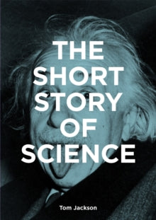 The Short Story of Science: A Pocket Guide to Key Histories, Experiments, Theories, Instruments and Methods - Tom Jackson; Mark Fletcher (Paperback) 17-03-2022 