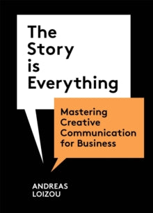 The Story is Everything: Mastering Creative Communication for Business - Andreas Loizou (Paperback) 14-04-2022 