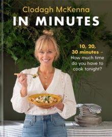 In Minutes: Simple and delicious recipes to make in 10, 20 or 30 minutes - Clodagh McKenna; Clodagh McKenna Ltd (Hardback) 28-10-2021 