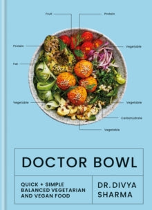 Doctor Bowl: Quick + Simple Balanced Vegetarian and Vegan Food - Dr. Divya Sharma (Hardback) 21-07-2022 