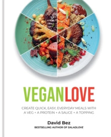 Vegan Love: Create quick, easy, everyday meals with a veg + a protein + a sauce + a topping - David Bez (Hardback) 06-01-2022 