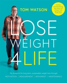 Lose Weight 4 Life: My blueprint for long-term, sustainable weight loss through Motivation, Measurement, Movement, Maintenance - Tom Watson (Paperback) 23-06-2022 