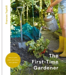The First-Time Gardener - Frances Tophill (Hardback) 19-05-2022 