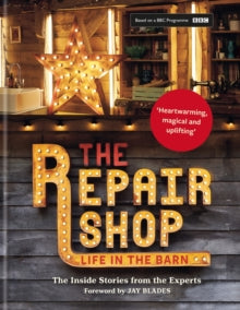 The Repair Shop: LIFE IN THE BARN: The Inside Stories from the Experts: THE BRAND NEW BOOK FOR 2022 - Jay Blades; Elizabeth Wilhide; Jayne Dowle (Hardback) 13-10-2022 