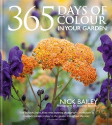 365 Days of Colour In Your Garden - Nick Bailey; Nota Bene Horticulture Ltd (Hardback) 05-05-2022 