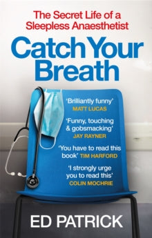 Catch Your Breath: The Secret Life of a Sleepless Anaesthetist - Ed Patrick (Paperback) 28-04-2022 