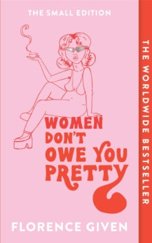 Women Don't Owe You Pretty: The Small Edition - Florence Given (Paperback) 09-09-2021 