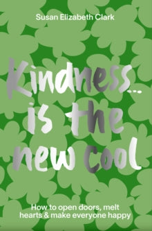 Kindness... is the New Cool: How to Open Doors, Melt Hearts & Make Everyone Happier - Susan Elizabeth Clark (Hardback) 25-11-2021 