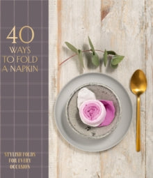 40 Ways to Fold a Napkin: Stylish Folds for Every Occasion - OH Editions (Hardback) 25-11-2021 