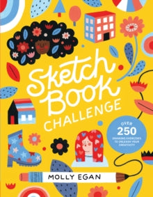 Sketchbook Challenge: Over 250 Drawing Exercises to Unleash Your Creativity - Molly Egan (Paperback) 25-11-2021 