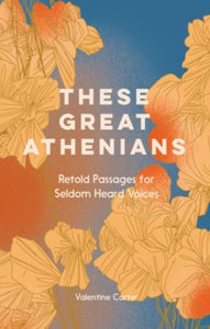 These Great Athenians: Retold Passages for Seldom Heard Voices - Valentine Carter (Hardback) 07-10-2021 