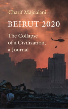 Beirut 2020: The Collapse of a Civilization, a Journal - Charif Majdalani; Ruth Diver (Hardback) 22-07-2021 Winner of Prix Femina Special Jury Prize 2020 (France).