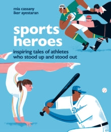 Sports Heroes: Inspiring tales of athletes who stood up and out - Mia Cassany; Iker Ayestaran (Hardback) 03-03-2022 
