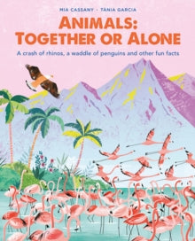 Animals: Together or Alone: A crash of rhinos, a waddle of penguins and other fun facts - Mia Cassany; Tania Garcia (Hardback) 12-05-2022 