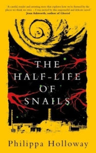 The Half-life of Snails - Philippa Holloway (Paperback) 03-10-2022 