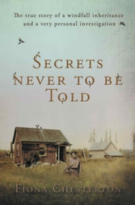 Secrets Never To Be Told: The true story of a windfall inheritance and a very personal investigation - Fiona Chesterton (Paperback) 11-11-2021 
