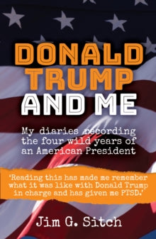 Donald Trump and me: My diaries recording the four wild years of an American President - Jim G. Sitch (Paperback) 22-09-2021 