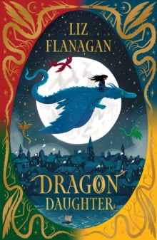 Legends of the Sky  Dragon Daughter: Legends of the Sky #1 - Liz Flanagan (Paperback) 02-11-2023 