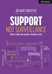 Support Not Surveillance: How to solve the teacher retention crisis - Dr Mary Bousted (Paperback) 08-04-2022 