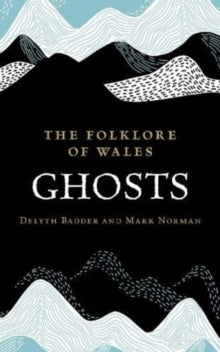 The Folklore of Wales: Ghosts - Delyth Badder; Mark Norman (Hardback) 28-09-2023 