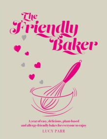 The Friendly Baker: A year of easy, delicious, plant-based and allergy-friendly bakes for everyone to enjoy - Lucy Parr (Hardback) 14-11-2022 