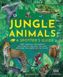 A Spotter's Guide  Jungle Animals: A Spotters Guide - Jane Wilsher (Hardback) 06-10-2022 
