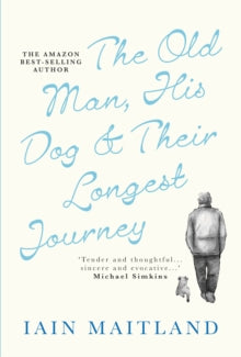 The Old Man, His Dog & Their Longest Journey - Iain Maitland (Paperback) 09-06-2023 